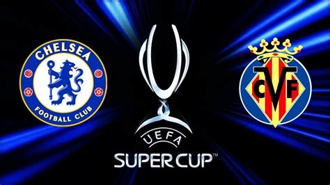 UEFA Super Cup betting tips: Chelsea v Villarreal best .